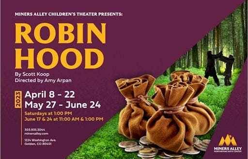 Miners Alley Children's Theater presents Robin Hood, April 8-22 and May 27-June 24, 2023.