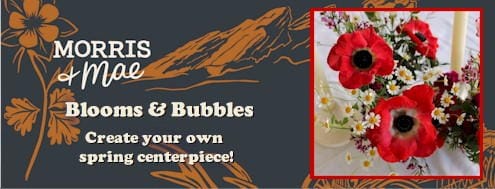 Blooms & Bubbles presents a workshop to build your own centerpiece at Morris and Mae