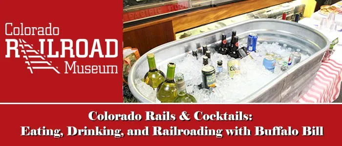 Colorado Railroad Museum Rails & Cocktails: Eating, Drinking, and Railroading with Buffalo Bill