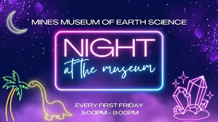 Mines Museum of Earth Science: Night at the Museum - every first Friday, 5-9PM