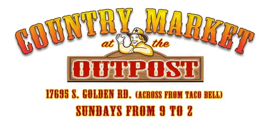 Country Market at the Outpost 17695 S. Golden Road - Sundays from 9-2